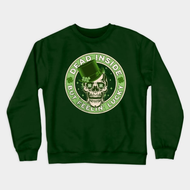 Dead Inside but Feelin' Lucky Saint Patrick's Day Skull Crewneck Sweatshirt by OrangeMonkeyArt